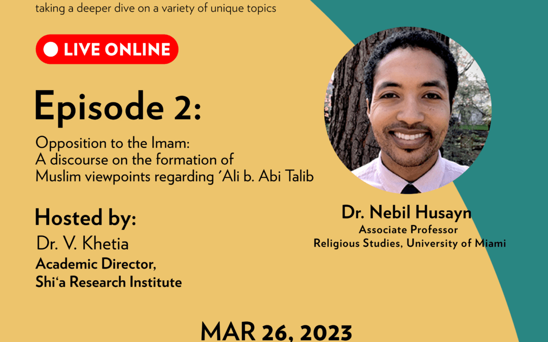 Ep. 2 | Opposition to the Imam:  A discourse on the formation of Muslim viewpoints regarding ‘Ali b. Abi Talib