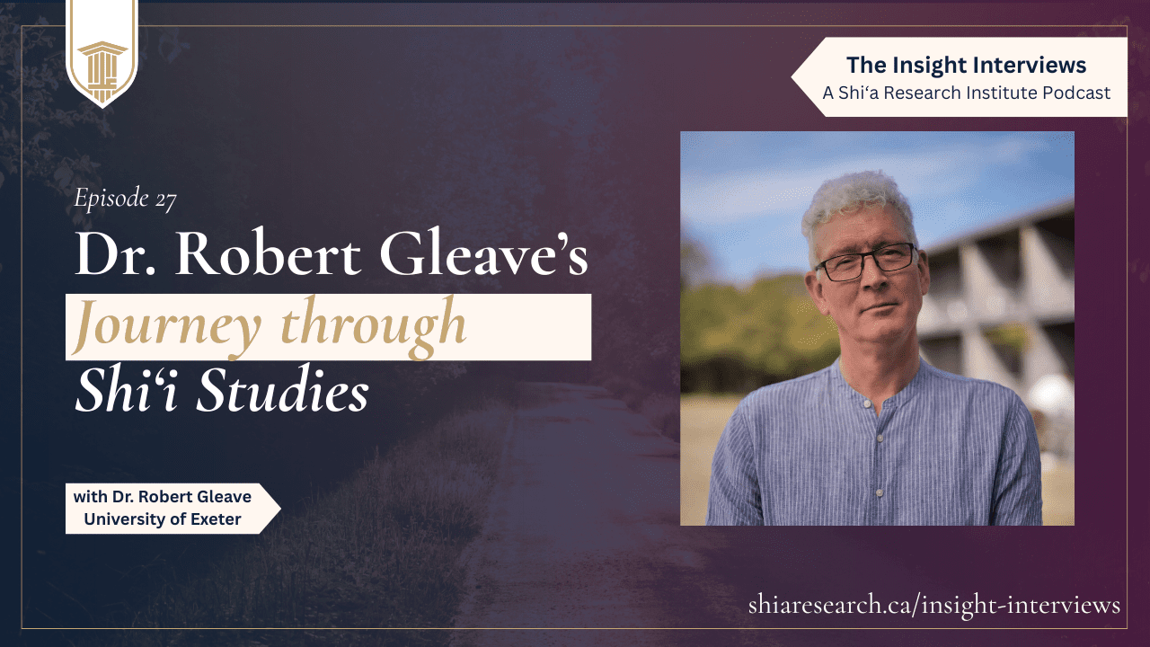 Ep. 27 | Dr. Robert Gleave’s Journey through Shi‘i Studies